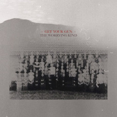 The Worrying Kind mp3 Album by Get Your Gun
