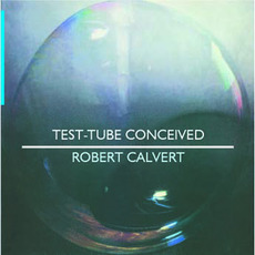 Test-Tube Conceived (Re-Issue) mp3 Album by Robert Calvert
