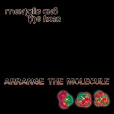Arrange The Molecule mp3 Album by Mentallo And The Fixer