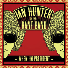 When I'm President mp3 Album by Ian Hunter & The Rant Band