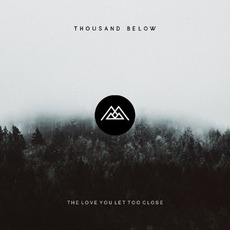The Love You Let Too Close mp3 Album by Thousand Below