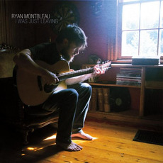 I Was Just Leaving mp3 Album by Ryan Montbleau