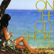 ON THE CITY SHORE mp3 Album by Toshiki Kadomatsu (角松敏生)