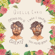 Being You Is Great, I Wish I Could Be You More Often mp3 Album by Quelle Chris