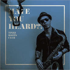 Have You Heard?! mp3 Album by Tinez Roots Club