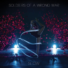 Slow (Deluxe Edition) mp3 Album by Soldiers Of A Wrong War