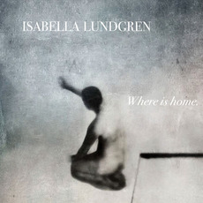 Where Is Home. mp3 Album by Isabella Lundgren