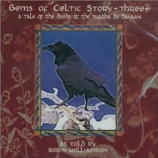 Gems Of Celtic Story - Three: A Tale of the Deeds of the Tuatha mp3 Album by Robin Williamson