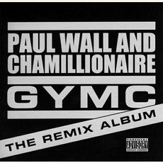 GYMC. The Remix Album mp3 Album by Paul Wall & Chamillionaire