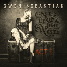 Once Upon A Time In The West: Act I mp3 Album by Gwen Sebastian