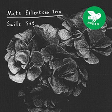 Sails Set mp3 Album by Mats Eilertsen Trio