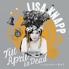Till April Is Dead: A Garland of May mp3 Album by Lisa Knapp