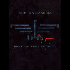 Not of This World mp3 Artist Compilation by Kirlian Camera