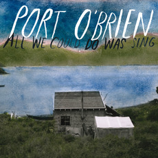 All We Could Do Was Sing mp3 Album by Port O'Brien