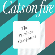 The Province Complains mp3 Album by Cats on Fire