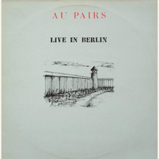 Live in Berlin mp3 Live by Au Pairs