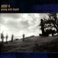 Young and Stupid (Re-Issue) mp3 Artist Compilation by Josef K