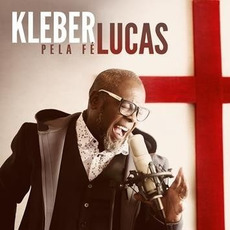 Pela Fé mp3 Album by Kleber Lucas