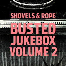 Busted Jukebox, Vol. 2 mp3 Album by Shovels & Rope