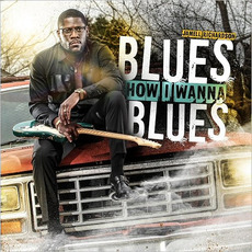 Blues How I Wanna Blues mp3 Album by Jamell Richardson