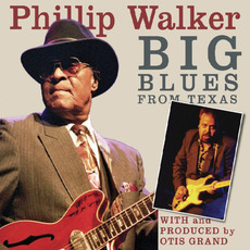 Big Blues From Texas (Digipak Edition) mp3 Album by Phillip Walker & Otis Grand