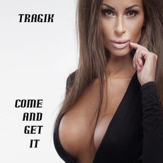 Come and Get It mp3 Album by Tragik