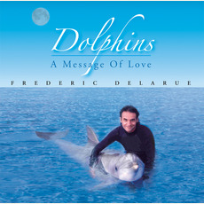 Dolphins... A Message of Love mp3 Album by Frederic Delarue