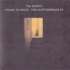 Stairs to Noise: The Scatterbrain EP mp3 Album by The Xcerts
