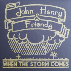 When The Storm Comes mp3 Album by John Henry & Friends