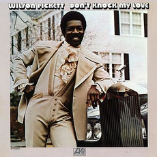 Don't Knock My Love (Remastered) mp3 Album by Wilson Pickett