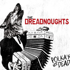 Polka's Not Dead mp3 Album by The Dreadnoughts