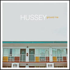 Ground Me mp3 Album by Hussey