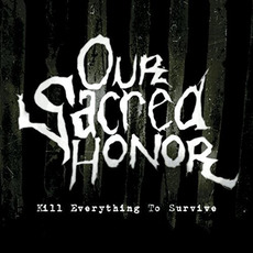 Kill Everything to Survive mp3 Album by Our Sacred Honor