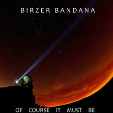 Of Course It Must Be mp3 Album by Birzer Bandana