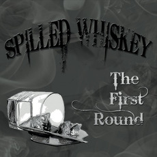The First Round mp3 Album by Spilled Whiskey Band