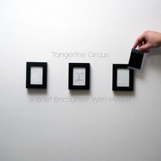 A Brief Encounter With Myself mp3 Album by Tangerine Circus