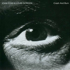 Crash and Burn (Re-Issue) mp3 Album by John Foxx & Louis Gordon