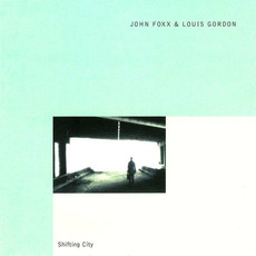 Shifting City (Re-Issue) mp3 Album by John Foxx & Louis Gordon
