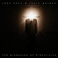 The Pleasures of Electricity (Re-Issue) mp3 Album by John Foxx & Louis Gordon