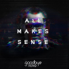 All Makes Sense mp3 Album by Goodbye Nova