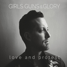 Love And Protest mp3 Album by Girls Guns & Glory