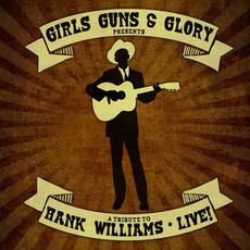 A Tribute to Hank Williams: Live! mp3 Live by Girls Guns & Glory