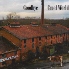 Goodbye Cruel World mp3 Album by bArtMan