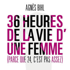 36 heures de la vie d'une femme (Parce que 24 c'pas assez) mp3 Album by Agnès Bihl