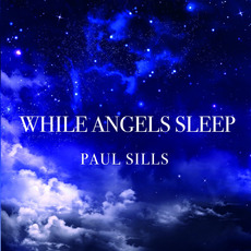 While Angels Sleep mp3 Album by Paul Sills