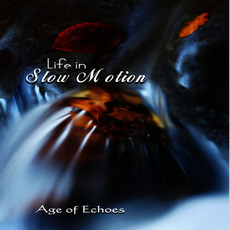Life In Slow Motion mp3 Album by Age Of Echoes