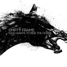 Who Wants to Ride the Horse mp3 Album by Empty Frame
