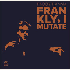 Frankly, I Mutate mp3 Album by Paddy Hanna