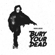 Bury Your Dead mp3 Album by Mom & Bear