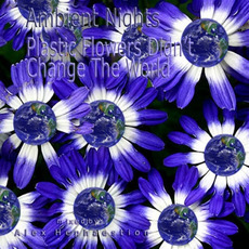 Ambient Nights: Plastic Flowers Didn't Change the World mp3 Compilation by Various Artists